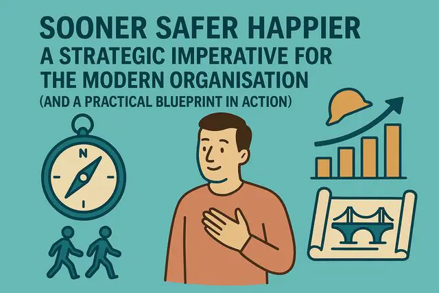 Sooner Safer Happier - A Strategic Imperative for the Modern Organisation