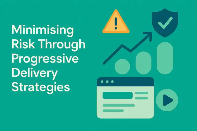 Minimising Risk Through Progressive Delivery Strategies