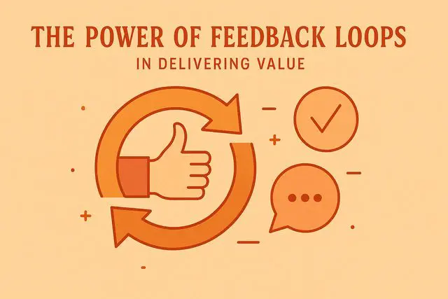 The Power of Feedback Loops in Delivering Value